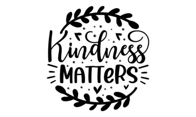 Kindness matters, hand drawn vector calligraphy, Brush pen style modern lettering, Ink illustration isolated on white background, Motivational quote about kindness for greeting card, poster