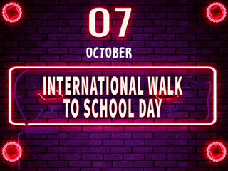 07 October, International Walk to School Day, Neon Text Effect on Bricks Background