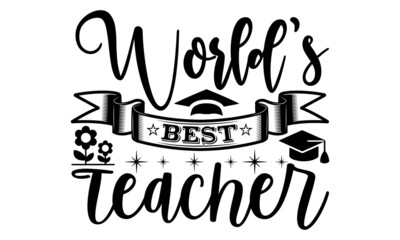 World's best teacher- Teacher t shirts design, Hand drawn lettering phrase, Calligraphy t shirt design, Isolated on white background, svg Files for Cutting Cricut, Silhouette, EPS 10