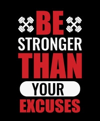 Be stronger than your excuses gym t shirt design,fitness t shirt design,typography t shirt design