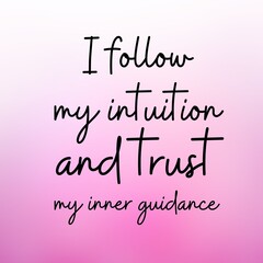 Manifestation and affirmation quote to live by: I follow my intuition and trust my inner guidance.