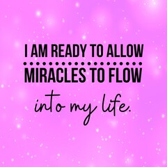 Naklejka na ściany i meble Manifestation and affirmation quote to live by: I am ready to allow miracles to flow into my life.