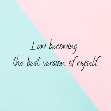 Manifestation and affirmation quote to live by: I am the best version of myself.
