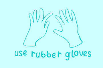 Use rubber gloves - vector simple poster with lettering and hand drawn outline drawing in doodle. Tool to protect hands from viruses, dirt, chemicals, for work in garden. Theme of medicine, pandemic