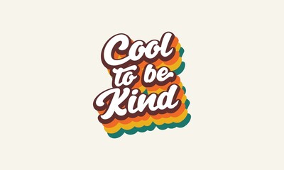Cool to be Kind quote trendy style typography retro vintage 3d rainbow striped t shirt design. Cool to be kind wall art design vector template .