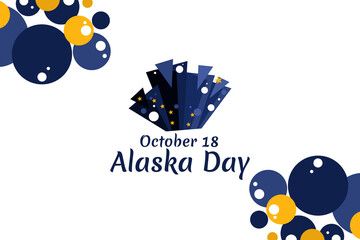 October 18, Alaska day vector illustration. Suitable for greeting card, poster and banner.