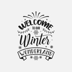 Welcome To Our Winter Wonderland lettering, winter quotes for sign, greeting card, t shirt and much more