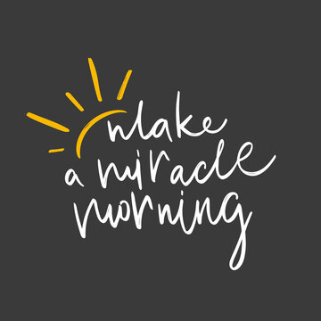 Make a miracle morning lettering with sun. Handmade calligraphy, vector illustration. Handwritten poster for Good morning with sun rays.