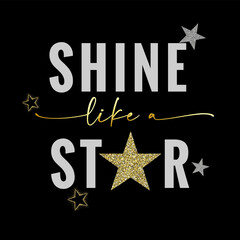 Shine like a STAR slogan vector print with glittering stars. Rhinestone artwork on black background for t-shirt or other uses