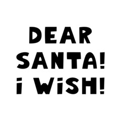 Dear Santa, I wish. Winter holidays quote. Cute hand drawn lettering in modern scandinavian style. Isolated on white background. Vector stock illustration.