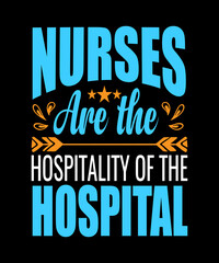 Nurses are the hospitality of the hospital typography t shirt design,nurse t shirt design,typography design
