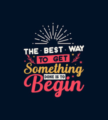 The best way to  get something done is to Begin T Shirt