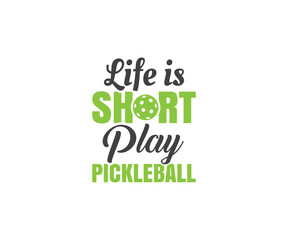  Pickleball SVG, Life is Short Play Pickleball,  Pickleball Cricut Files,  Pickleball t-shirt design