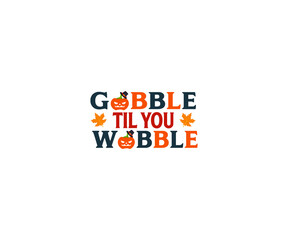 Gobble until you wobble thanksgiving day SVG T-shirt 