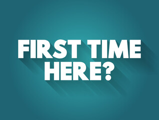 First Time Here? text quote, concept background