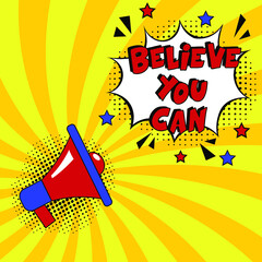 Believe you can, motivational quote.  Comic book explosion with text Believe you can, vector illustration. Vector bright cartoon illustration in retro pop art style. 