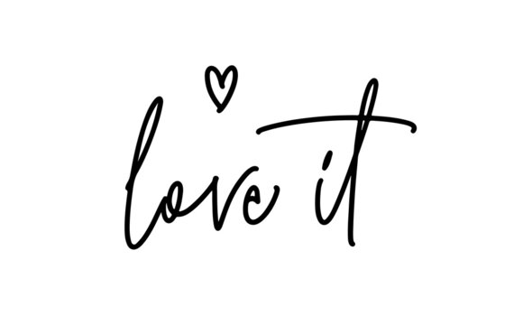 Love it handwritten modern calligraphy inscription Hand lettering. Vector isolated on white background. For sticker, print, banner, plotter cutting