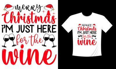 Merry Christmas I am just here for the wine Christmas T-shirt design.