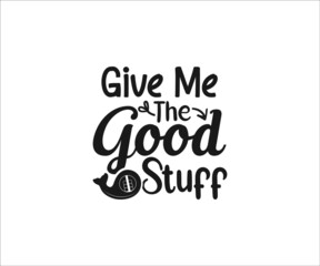 Give me the good stuff svg,  Baby bibs typography design, Baby quote T-shart,  Funny Baby Design, Funny Baby bibs Svg, newborn, Baby bibs Dxf