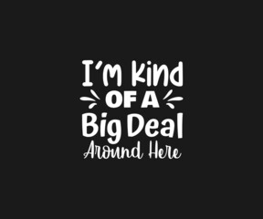 Baby, I'm kind of a big deal around here Svg,  Baby bibs typography design, Baby quote T-shart,  Funny Baby Design, Funny Baby bibs Svg, newborn, Baby bibs Dxf