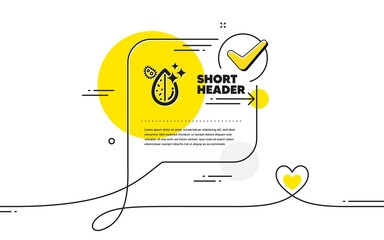 Dirty water drop icon. Continuous line check mark chat bubble. Clean filter aqua sign. Liquid with bacteria. Dirty water icon in chat comment. Talk with heart banner. Vector