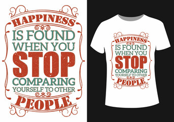 Happiness is found when you stop comparing yourself to other people t-shirt design ( Typography t-shirt design)