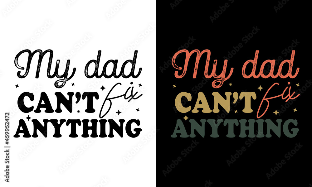 Wall mural My dad can’t fix anything - Father's Day t shirt design, Hand drawn lettering phrase isolated on white background, Calligraphy graphic design typography element, Hand written vector sign, svg