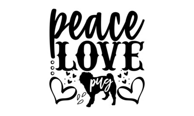 Peace love pug - Pug Dog t shirt design, Hand drawn lettering phrase, Calligraphy t shirt design, svg Files for Cutting Cricut and Silhouette, card, flyer, EPS 10