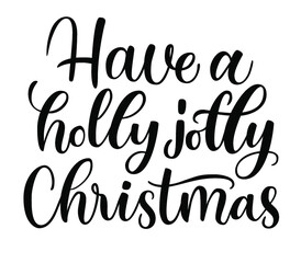 Have a holly jolly Christmas. Black and white holiday calligraphy vector