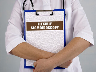 Medical concept about FLEXIBLE SIGMOIDOSCOPY with phrase on the sheet.