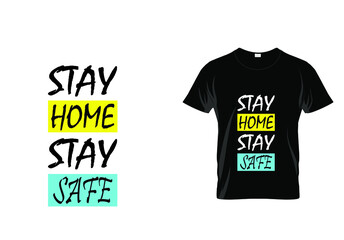 Stay home stay safe typography t-shirt design. Vintage t shirt. Creative quote.