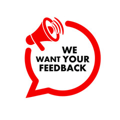 We want your feedback sign on white background	