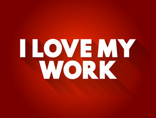 I love my work text quote, concept background