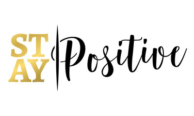 Stay positive - lovely lettering calligraphy quote. Handwritten wisdom greeting card. Motivation poster. Modern vector design.