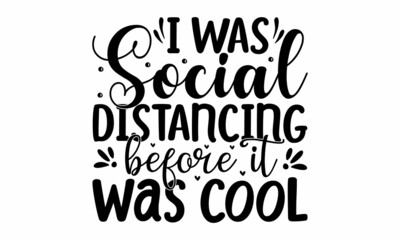 I-was-social-distancing-before-it-was-cool, Grunge lettering isolated artwork. Typography stamp for graphics, print, poster, banner, flyer, tags, postcard, Inspirational and funny quotes