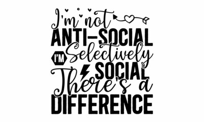 I'm not anti-social I'm selectively social there's a difference, funny, comical, black humor quote about Valentine s day, Unique vector anti Valentine lettering for social media, poster, greeting card