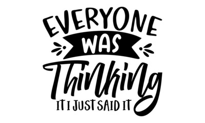 Everyone was thinking it i just said it, Sassy lettering quotes poster phrase, Sarcastic quotes, Vector typography for posters, cards