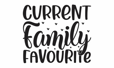 Current family favourite, inspiration graphic design typography element, Simple vector text for cards, invitations, prints, posters, stickers, Cute simple vector sign