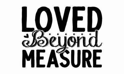 Obraz premium Loved beyond measure, Hand written calligraphy style winter romantic postcard, Good for baby clothes, greeting card, poster, banner, gift design, Baby shower hand drawn modern brush calligraphy phras