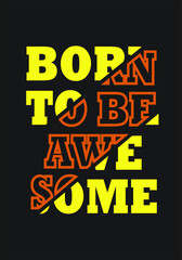 Born to be awesome t-shirt design