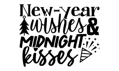 New year wishes and midnight kisses- New year t shirts design, Hand drawn lettering phrase, Calligraphy t shirt design, Isolated on white background, svg Files for Cutting Cricut, Silhouette, EPS 10