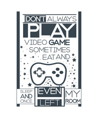 I Don’t Always Play Video Games. Sometimes I Eat And Sleep t-shirt - vector design illustration, it can use for label, logo, sign, sticker for printing for the family t-shirt.