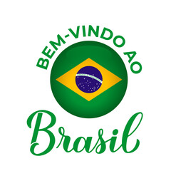 Welcome to Brazil lettering in Portuguese with national flag isolated on white background. Vector template for typography poster, postcard, banner, flyer, sticker, t-shirt