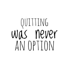 ''Quitting was never an option'' Quote Illustration