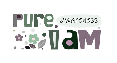 Pure awareness I am, motivational quotes. Spiritual inner awakening phrase. Colourful lettering typeface. inspiring words . World mental health day. International day.