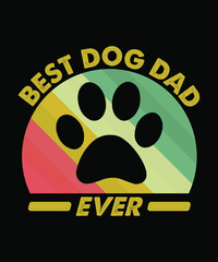 T-shirt design with a message best dog dad ever. Colorful dog lover t-shirt design. Animal lover t-shirt design. dog father t-shirt design. Typography, t-shirt graphics, print, poster, banner, slogan
