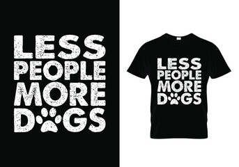 T-shirt design with a message less people more dogs. Colorful dog lover t-shirt design. Animal lover t-shirt design.dog father t-shirt design. Typography, t-shirt graphics, print, poster, banner, slog