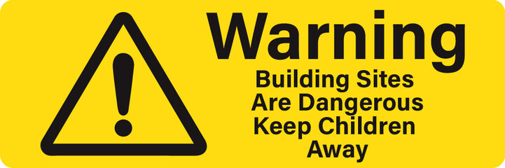 Warning building sites are dangerous keep children away