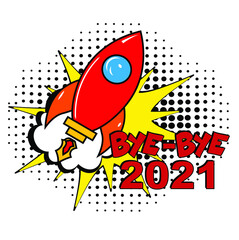Bye-Bye, 2021! Calligraphy illustration with brush pen to New Year!  Comic book explosion with text Bye-Bye, 2021. Vector bright cartoon illustration in retro pop art style. 