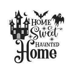 Home Sweet Haunted Home Halloween slogan inscription. Vector Halloween quote. Illustration for prints on t-shirts and bags, posters, cards. 31 October vector design. Isolated on white background.